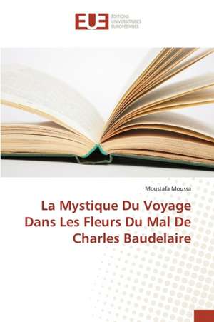 La Mystique Du Voyage Dans Les Fleurs Du Mal de Charles Baudelaire