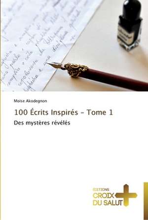 100 Écrits Inspirés - Tome 1 de Moïse Akodegnon