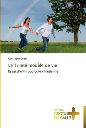 La Trinité modèle de vie de Christophe Godel