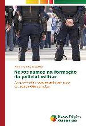 Novos Rumos Na Formacao Do Policial Militar: Um Novo Paradigma? de Daniel Limeira dos Santos