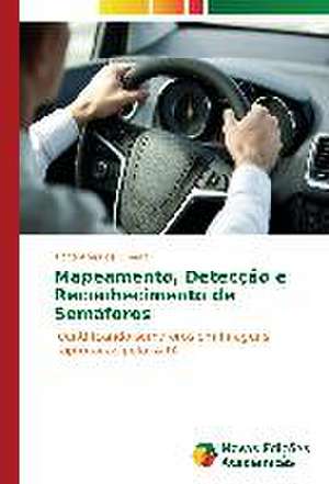 Mapeamento, Deteccao E Reconhecimento de Semaforos: Um Novo Paradigma? de Tiago Alves de Oliveira