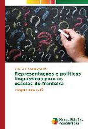 Representacoes E Politicas Linguisticas Para as Escolas de Fronteira: Um Novo Paradigma? de Greici Lenir Reginatto Cañete