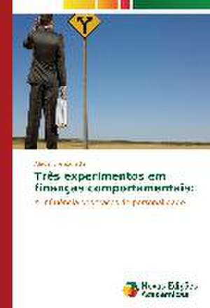 Tres Experimentos Em Financas Comportamentais: Contribuicao Para O Desenvolvimento? de Alexandre Zanetta