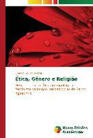 Etica, Genero E Religiao: Das Proposicoes Ao Cotidiano de Suelma Souza Moraes