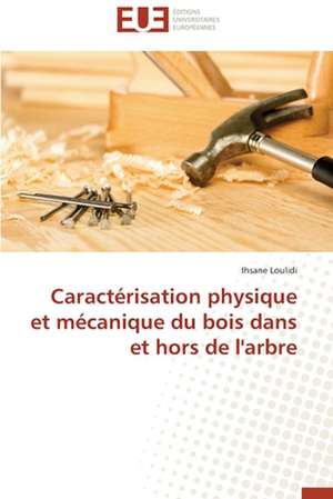 Caracterisation Physique Et Mecanique Du Bois Dans Et Hors de L'Arbre: Entre Imperatif D'Objectivite Et Politisation de Ihsane Loulidi