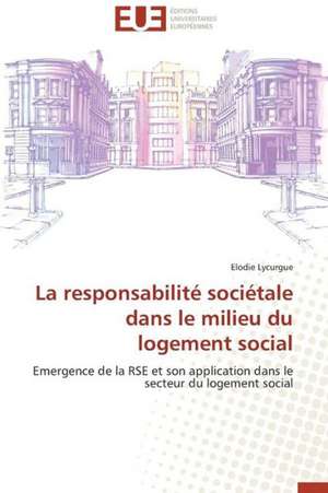 La Responsabilite Societale Dans Le Milieu Du Logement Social: Mission Impossible? de Elodie Lycurgue