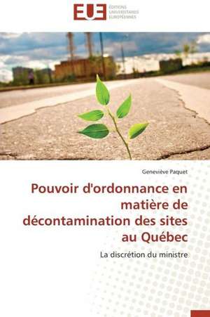 Pouvoir D'Ordonnance En Matiere de Decontamination Des Sites Au Quebec: Renaissance Artistique D'Un Art Traditionnel de Geneviève Paquet