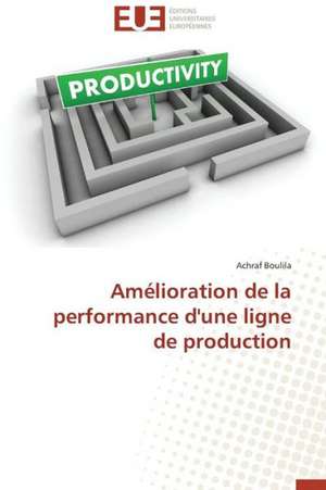 Amelioration de La Performance D'Une Ligne de Production: Un Modele Ideal ? de Achraf Boulila