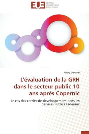 L'Evaluation de La Grh Dans Le Secteur Public 10 ANS Apres Copernic: Entre Identification Et Rejet de Fanny Denayer