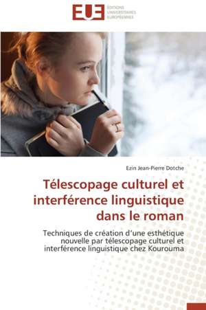 Telescopage Culturel Et Interference Linguistique Dans Le Roman: Interactions Entre Hommes, Objets Et Nature de Ezin Jean-Pierre Dotche