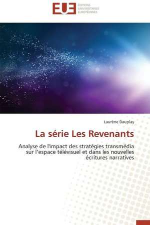 La Serie Les Revenants: Interactions Entre Hommes, Objets Et Nature de Laurène Dauplay