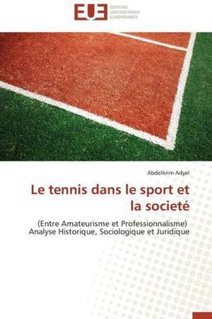 Le Tennis Dans Le Sport Et La Societe: Mesure Et Determinants de Abdelkrim Adyel