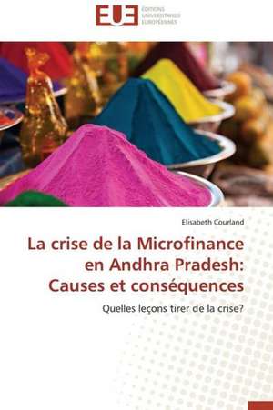 La Crise de La Microfinance En Andhra Pradesh: Causes Et Consequences de Elisabeth Courland