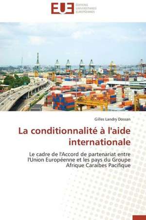 La Conditionnalite A L'Aide Internationale: Le Bras Arme de Notre Democratie de Gilles Landry Dossan