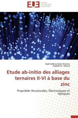 Etude AB-Initio Des Alliages Ternaires II-VI a Base Du Zinc: Le Bras Arme de Notre Democratie de Badr-Eddine Nabil Brahmi