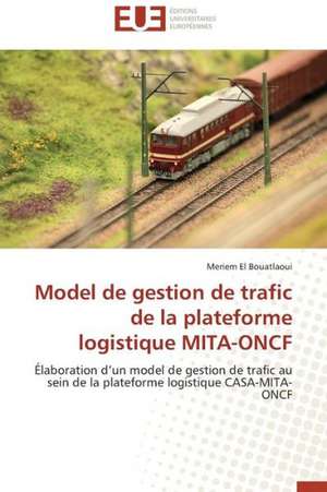 Model de Gestion de Trafic de La Plateforme Logistique Mita-Oncf: Cas de L'Ue de Meriem El Bouatlaoui