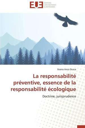 La Responsabilite Preventive, Essence de La Responsabilite Ecologique: Quels Enseignements Pour L'Afrique de Ileana Anca Dusca