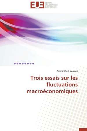 Trois Essais Sur Les Fluctuations Macroeconomiques: Quels Enseignements Pour L'Afrique de Amira Cheik Zaouali