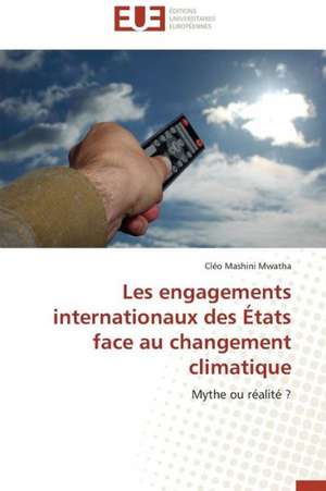 Les Engagements Internationaux Des Etats Face Au Changement Climatique: Quels Enseignements Pour L'Afrique de Cléo Mashini Mwatha