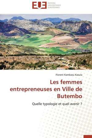 Les Femmes Entrepreneuses En Ville de Butembo: Enjeux Et Missions de Florent Kambasu Kasula