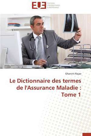 Le Dictionnaire Des Termes de L'Assurance Maladie: Tome 1 de Ghanimi Rajae