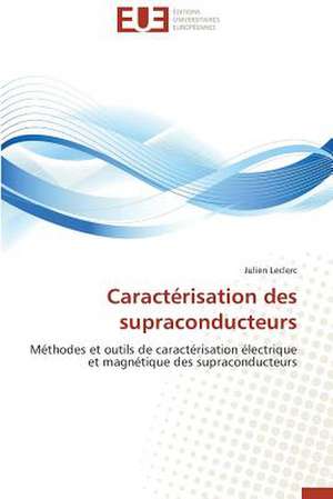 Caracterisation Des Supraconducteurs: Tome 1 de Julien Leclerc