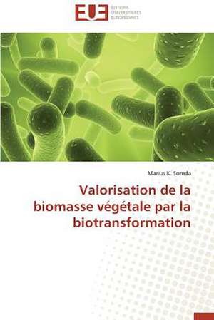 Valorisation de La Biomasse Vegetale Par La Biotransformation: Quel Test Choisir? de Marius K. Somda