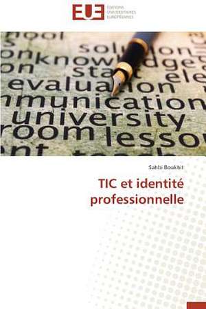 Tic Et Identite Professionnelle: Quelles Ressources Pour Une Classe D'Accueil ? de Sahbi Boukhit