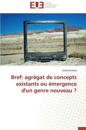 Bref: Agregat de Concepts Existants Ou Emergence D'Un Genre Nouveau ? de Aude Kombila