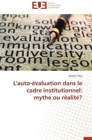 L'Auto-Evaluation Dans Le Cadre Institutionnel: Mythe Ou Realite? de Aurore Thiry