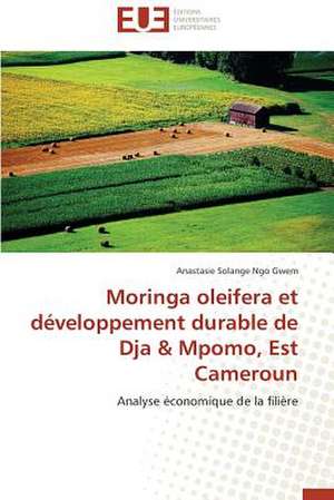 Moringa Oleifera Et Developpement Durable de Dja & Mpomo, Est Cameroun: Mythe Ou Realite? de Anastasie Solange Ngo Gwem