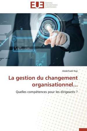 La Gestion Du Changement Organisationnel...: Mythe Ou Realite? de Abdelhadi Naji