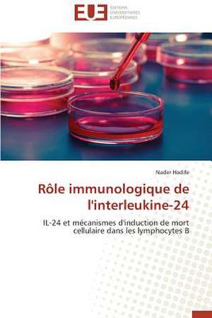 Role Immunologique de L'Interleukine-24: Apotre Et Pretresse Des Paiens de Nader Hadife