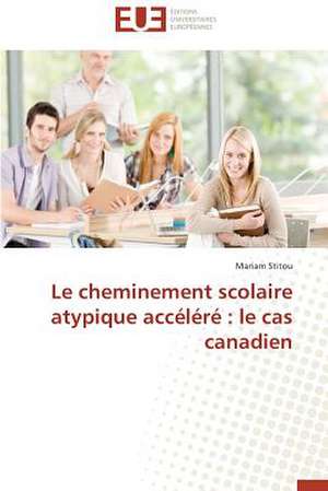 Le Cheminement Scolaire Atypique Accelere: Le Cas Canadien de Mariam Stitou