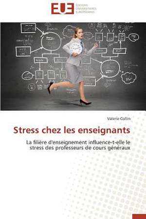 Stress Chez Les Enseignants: Enjeux Et Etapes de Mise En Place de Valerie Collin