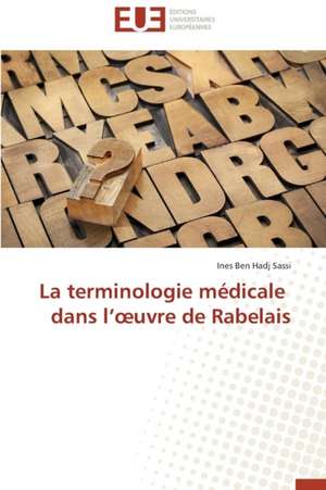 La Terminologie Medicale Dans L' Uvre de Rabelais: Cas de La Cote D'Ivoire de Ines Ben Hadj Sassi