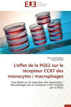 L'Effet de La Pge2 Sur Le Recepteur Ccr7 Des Monocytes / Macrophages: Cas de La Cote D'Ivoire de Marc-André Allaire