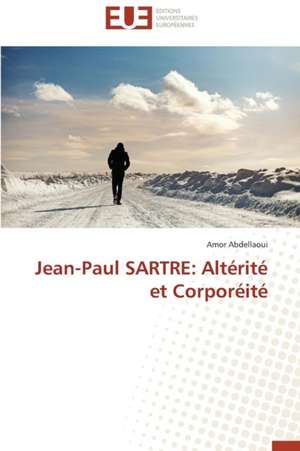 Jean-Paul Sartre: Alt Rit Et Corpor It de Amor Abdellaoui