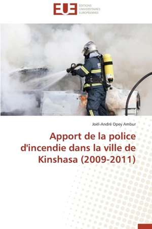 Apport de La Police D'Incendie Dans La Ville de Kinshasa (2009-2011): Bassin Versant de La Mgoua de Joël-André Opey Ambur