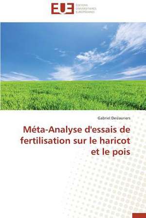 Meta-Analyse D'Essais de Fertilisation Sur Le Haricot Et Le Pois: Defis Et Enjeux Dans Le Processus de Decentralisation de Gabriel Deslauriers