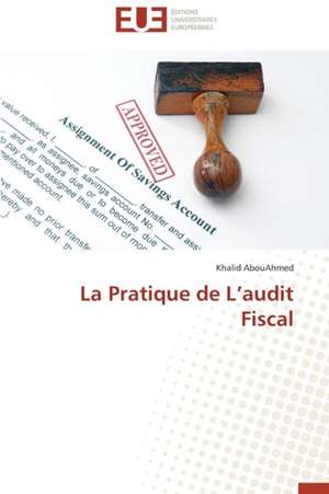 La Pratique de L'Audit Fiscal: Une Recherche-Intervention de Khalid AbouAhmed