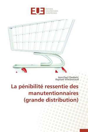 La Penibilite Ressentie Des Manutentionnaires (Grande Distribution): Une Eclosion Libertaire Iconique de Jean-Paul Chodacki