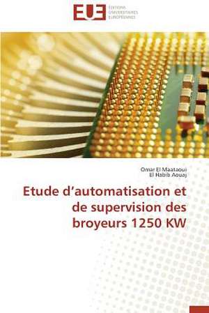 Etude D'Automatisation Et de Supervision Des Broyeurs 1250 KW: Cas de La Savonnerie Nosa de Omar El Maataoui