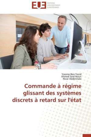 Commande a Regime Glissant Des Systemes Discrets a Retard Sur L'Etat: Facteurs de Performance Et Experiences de Yassine Ben Yazid