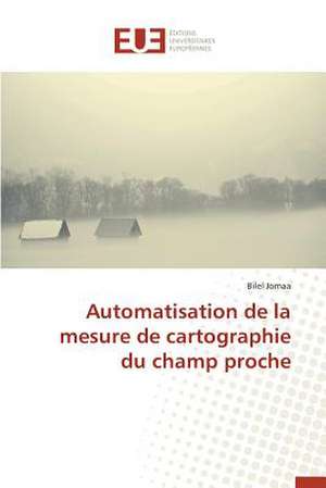 Automatisation de La Mesure de Cartographie Du Champ Proche: Nouvelle Approche de Bilel Jomaa