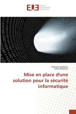 Mise En Place D'Une Solution Pour La Securite Informatique: Codage Et Simulation de Othman Saadaoui