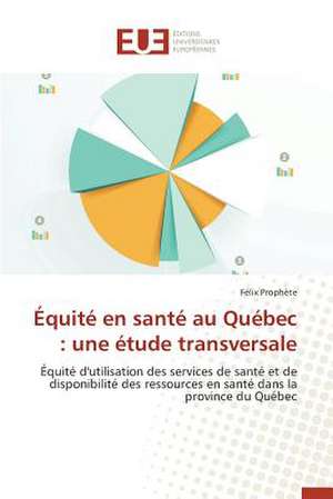 Equite En Sante Au Quebec: Une Etude Transversale de Félix Prophète