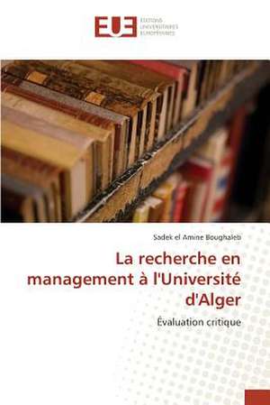 La Recherche En Management A L'Universite D'Alger: Une Etude Transversale de Sadek el Amine Boughaleb