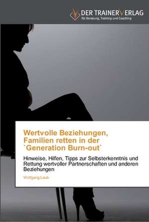 Wertvolle Beziehungen, Familien retten in der `Generation Burn-out` de Wolfgang Laub