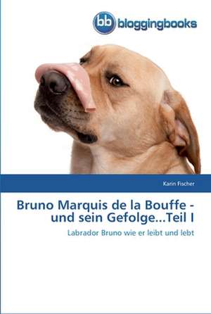 Bruno Marquis de la Bouffe - und sein Gefolge...Teil I de Karin Fischer